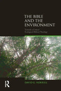 The Bible and the Environment: Towards a Critical Ecological Biblical Theology - Paperback
