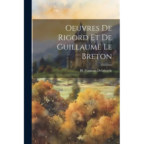 Oeuvres de Rigord et de Guillaume Le Breton - Paperback