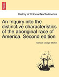 An Inquiry into the distinctive characteristics of the aboriginal race of America. Second edition - Paperback