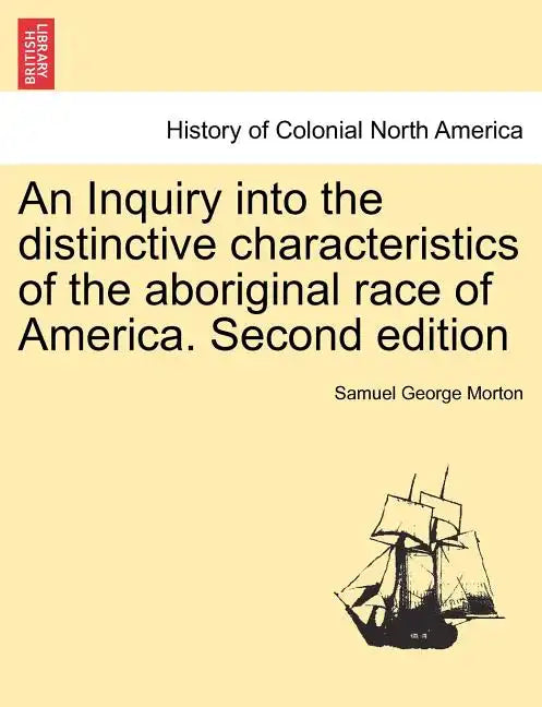 An Inquiry into the distinctive characteristics of the aboriginal race of America. Second edition - Paperback