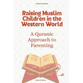 Raising Muslim Children in the Western World: A Quranic Approach to Parenting - Paperback