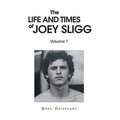 The Life and Times of Joey Sligg: Volume One - Hardcover