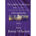 The Golden Truth Series: Clairvoyance, Clairaudience, Claircognizance, Clairsentience, Book 3: Claircognizance, Book 3 - Paperback