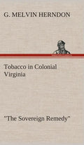 Tobacco in Colonial Virginia "The Sovereign Remedy" - Hardcover