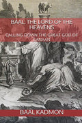 Baal: The Lord of the Heavens: Calling Down the Great God of Canaan - Paperback
