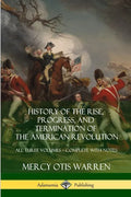 History of the Rise, Progress, and Termination of the American Revolution: All Three Volumes - Complete with Notes - Paperback