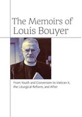 The Memoirs of Louis Bouyer: From Youth and Conversion to Vatican II, the Liturgical Reform, and After - Hardcover