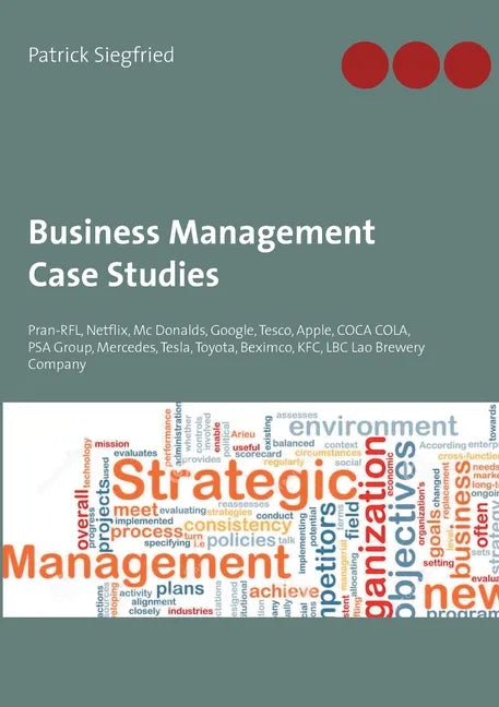 Business Management Case Studies: Pran-RFL, Netflix, Mc Donalds, Google, Tesco, Apple, COCA COLA, PSA Group, Mercedes, Tesla, Toyota, Beximco, KFC, LB - Paperback