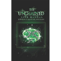 The Unchained Life Manual: 16 Biohacks to Upgrade Body, Mind, and Spirit - Paperback