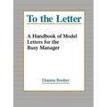 To the Letter: A Handbook of Model Letters for the Busy Executive - Paperback