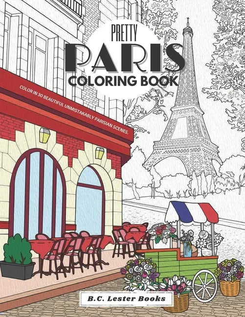 Pretty Paris: The Coloring Book: Color In 30 Beautiful Unmistakably Parisian Scenes. - Paperback
