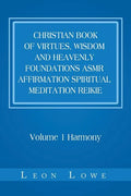 Christian Book of Virtues, Wisdom and Heavenly Foundations Asmr Affirmation Spiritual Meditation Reikie: Volume 1 Harmony - Paperback