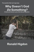 Why Doesn't God Do Something?: A Bold and Honest Look at the Eternal Question - Paperback