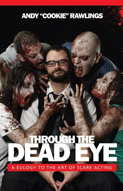 Through The Dead Eye: A Eulogy To The Art Of Scare Acting - Paperback