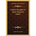 Golden Thoughts In Quiet Moments (1882) - Paperback