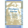 Drudgery Divine: On the Comparison of Early Christianities and the Religions of Late Antiquity - Paperback