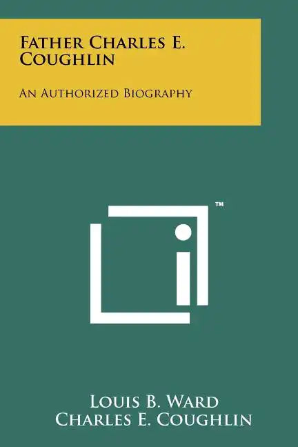 Father Charles E. Coughlin: An Authorized Biography - Paperback