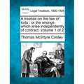 A treatise on the law of torts: or the wrongs which arise independently of contract. Volume 1 of 2 - Paperback