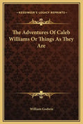 The Adventures of Caleb Williams or Things as They Are - Hardcover
