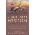 Single Seat Wisdom: Practical and Valuable Life Advice From America's Fighter Pilots - Paperback