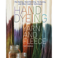 Hand Dyeing Yarn and Fleece: Dip-Dyeing, Hand-Painting, Tie-Dyeing, and Other Creative Techniques - Spiral