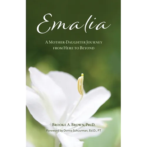 Emalia: A Mother-Daughter Journey from Here to Beyond - Paperback