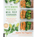 Autoimmune Protocol Meal Prep Cookbook: Weekly Meal Plans and Nourishing Recipes That Make Eating Healthy Quick & Easy - Paperback