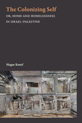 The Colonizing Self: Or, Home and Homelessness in Israel/Palestine - Hardcover