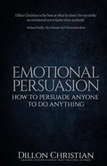 Emotional Persuasion: How To Persuade Anyone To Do Anything - Paperback