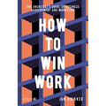 How to Win Work: The Architect's Guide to Business Development and Marketing - Paperback