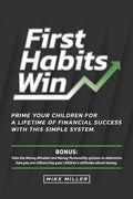 First Habits Win: Prime your children for a lifetime of financial success with this simple system. - Paperback