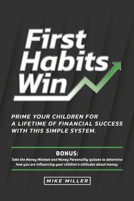 First Habits Win: Prime your children for a lifetime of financial success with this simple system. - Paperback