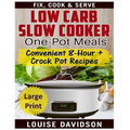 Low Carb Slow Cooker One Pot Meals ***Large Print Edition***: Convenient 8-Hour + Crockpot Recipes - Fix, Cook & Serve - Paperback