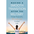 Make a Smooth Transition after the Military: Create Yourself a Wonderful Civilian Life - Paperback