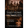 Take-Home Homilies: For Personal Prayer & Communal Reflection - Paperback