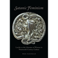 Satanic Feminism: Lucifer as the Liberator of Woman in Nineteenth-Century Culture - Hardcover