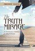The Truth Mirage: An Introduction to Worldview for Biblical Christians - Hardcover