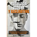 Psicología oscura y gaslighting: Una mirada profunda a las relaciones, la autoestima y la manipulación (Spanish Edition) - Paperback