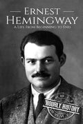Ernest Hemingway: A Life From Beginning to End - Paperback