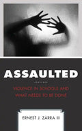 Assaulted: Violence in Schools and What Needs to Be Done - Paperback