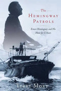 The Hemingway Patrols: Ernest Hemingway and His Hunt for U-Boats - Paperback