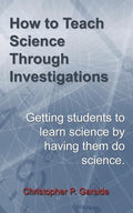 How to Teach Science Through Investigations: Getting students to learn science by doing science - Paperback