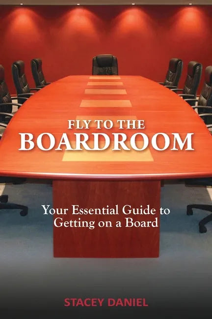 Fly To The Boardroom: Your Essential Guide to Getting on a Board - Paperback