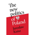The New Politics of Poland: A Case of Post-Traumatic Sovereignty - Hardcover