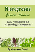 Microgreens Growers Almanac: Easy record keeping for growing Microgreens - Paperback