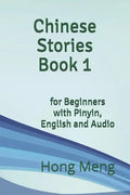 Chinese Stories Book 1: for Beginners with Pinyin, English and Audio - Paperback