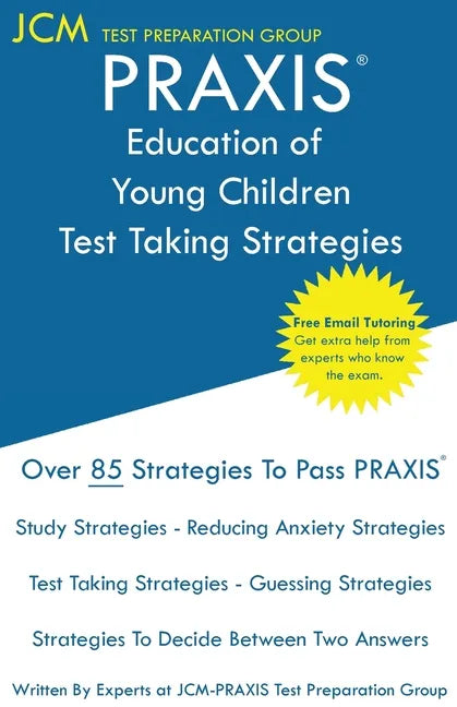 PRAXIS Education of Young Children - Test Taking Strategies: PRAXIS 5024 - Free Online Tutoring - New 2020 Edition - The latest strategies to pass you - Paperback