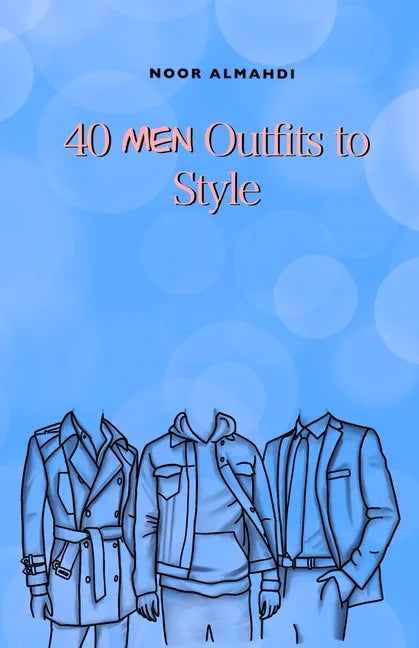 40 Men Outfits to Style: Design Your Style Workbook: Winter, Summer, Fall Outfits and More - Drawing Workbook for Kids, Teens, and Adults - Paperback