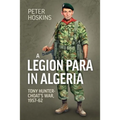 A Legion Para in Algeria: Tony Hunter-Choat's War, 1957-62 - Paperback
