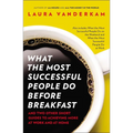What the Most Successful People Do Before Breakfast: And Two Other Short Guides to Achieving More at Work and at Home - Paperback